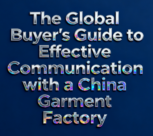The Global Buyer's Guide to Effective Communication with a China Garment Factory