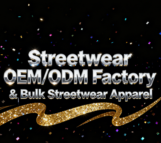 Streetwear OEM/ODM Factory | Custom & Bulk Streetwear Apparel